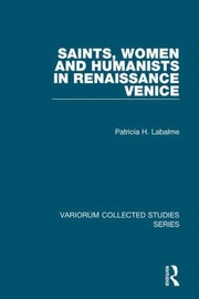 Saints Women And Humanists In Renaissance Venice by Patricia H. Labalme