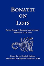 Cover of: Bonatti On Lots Guido Bonattis Book Of Astronomy Treatise 82 On Lots
