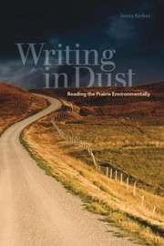 Writing In Dust Reading The Prairie Environmentally by Jenny Kerber