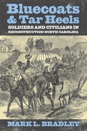 Cover of: Bluecoats Tar Heels Soldiers And Civilians In Reconstruction North Carolina