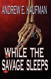 While The Savage Sleeps by Andrew E. Kaufman