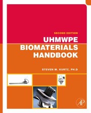 Uhmwpe Biomaterials Handbook Ultrahigh Molecular Weight Polyethylene In Total Joint Replacement And Medical Devices by Steven M. Kurtz