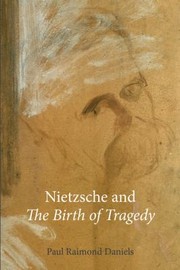 Cover of: Nietzsche And The Birth Of Tragedy by Paul Raimond Daniels