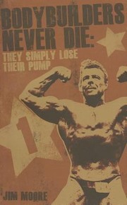 Cover of: Bodybuilders Never Die They Simply Lose Their Pump