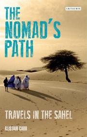 The Nomads Path Travels In The Sahel by Alistair Carr