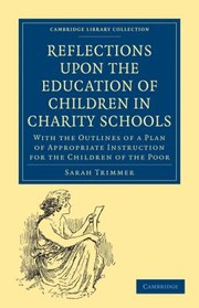 Cover of: Reflections Upon The Education Of Children In Charity Schools With The Outlines Of A Plan Of Appropriate Instruction For The Children Of The Poor