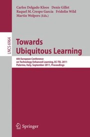 Cover of: Towards Ubiquitous Learning 6th European Conference On Technology Anhanced Learning Ectel 2011 Palermo Italy September 2023 2011 Proceedings