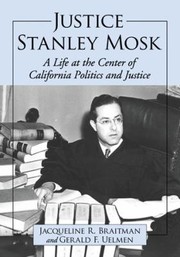 Cover of: Justice Stanley Mosk A Life At The Center Of California Politics And Justice