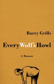Every Wolfs Howl A Memoir by Barry Grills