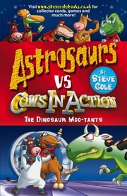 Astrosaurs Vs Cows In Action The Dinosaur Mootants by Steve Cole