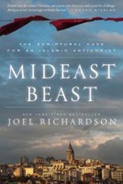 Mideast Beast The Scriptural Case For An Islamic Antichrist by Joel Richardson