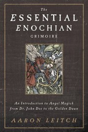 Cover of: The Essential Enochian Grimoire An Introduction To Angel Magick From Dr John Dee To The Golden Dawn by 