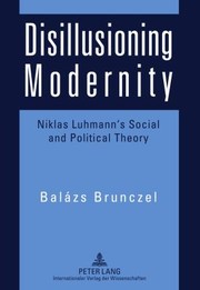 Cover of: Disillusioning Modernity Niklas Luhmanns Social And Political Theory