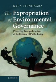 Cover of: The Expropriation Of Environmental Governance Protecting Foreign Investors At The Expense Of Public Policy