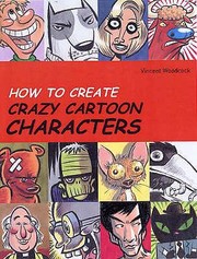 How To Create Crazy Cartoon Characters by Vincent Woodcock