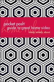 Cover of: Pocket Posh Guide To Great Home Video Ready Steady Shoot