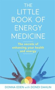 Cover of: The Little Book Of Energy Medicine The Secrets Of Enhancing Your Health And Energy by 
