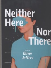 Cover of: Neither Here Nor There The Art Of Oliver Jeffers