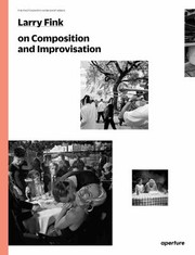 Larry Fink On Improvisation And Composition by Larry Fink