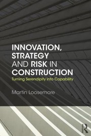 Cover of: Innovation Strategy And Risk In Construction Turning Serendipity Into Capability