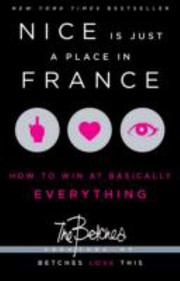 Cover of: Nice Is Just A Place In France How To Win At Basically Everything