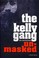 Cover of: The Kelly Gang Unmasked