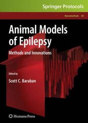 Animal Models Of Epilepsy Methods And Innovations by Scott C. Baraban