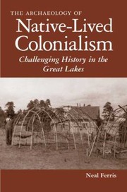 Cover of: Archaelogy Of Nativelived Colonialism Challenging History In The Great Lakes