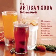 Cover of: The Artisan Soda Workshop 70 Homemade Recipes From Fountain Classics To Plum Vanilla Rhubarb Basil Sea Salt Lime Much Much More