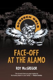 Faceoff At The Alamo by Roy MacGregor