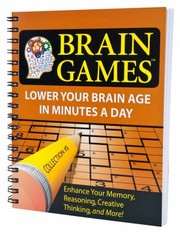 Cover of: Brain Games Lower Your Brain Age In Minutes A Day Enhance Your Memory Reasoning Creative Thinking And More by 