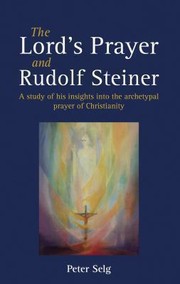 Cover of: The Lords Prayer And Rudolf Steiner A Study Of His Insights Into The Archetypal Prayer Of Christianity