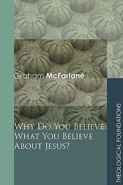 Cover of: Why Do You Believe What You Believe About Jesus