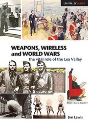 Cover of: Weapons Wireless And The World Wars The Vital Role Of The Lea Valley