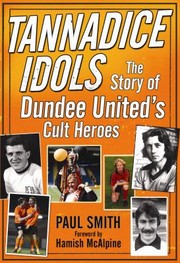Cover of: Tannadice Idols The Story Of Dundee Uniteds Cult Heroes