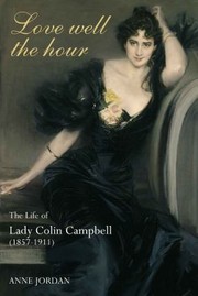 Love Well The Hour The Life Of Lady Colin Campbell 18571911 by Anne Jordan