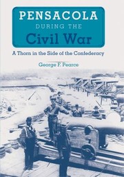 Cover of: Pensacola During The Civil War A Thorn In The Side Of The Confederacy