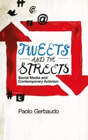 Tweets And The Streets Social Media And Contemporary Activism by Paolo Gerbaudo