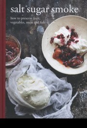 Salt Sugar Smoke How To Preserve Fruit Vegetables Meat And Fish by Diana Henry