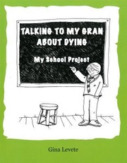 Cover of: Talking To My Gran About Dying My School Project