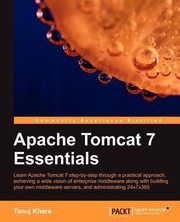 Apache Tomcat 7 Essentials Learn Apache Tomcat 7 Stepbystep Through A Practical Approach Achieving A Wide Vision Of Enterprise Middleware Along With Building Your Own Middleware Servers And Administrating 24x7x365 by Tanuj Khare