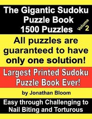 Cover of: The Gigantic Sudoku Puzzle Book Volume 2 1500 Puzzles Easy Through Challenging to Nail Biting and Torturous Largest Printed Sudoku Puzzle Book Ever