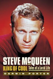 Steve Mcqueen King Of Cool Tales Of A Lurid Life Another Hot Startling And Unauthorized Celebrity Biography by Darwin Porter