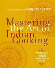 Cover of: Mastering The Art Of Indian Cooking More Than 500 Classic Recipes For The Modern Kitchen by 