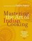 Cover of: Mastering The Art Of Indian Cooking More Than 500 Classic Recipes For The Modern Kitchen