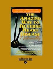 Cover of: The Amazing Way To Reverse Heart Disease Naturally Beyond The Hypertension Hype Why Drugs Are Not The Answer