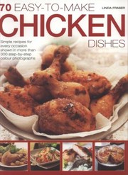 Cover of: 70 Easytomake Chicken Dishes Simple Recipes For Every Occasion Shown In More Than 300 Stepbystep Colour Images by 