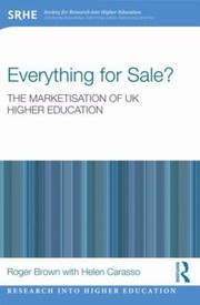 Everything For Sale The Marketisation Of Uk Higher Education by Roger Brown