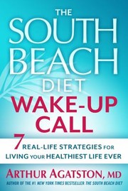 Cover of: The South Beach Diet Wakeup Call 7 Reallife Strategies For Living Your Healthiest Life Ever