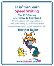 Cover of: Easy 4 Me 2 Learn Speed Writing The 21st Century Alternative To Shorthand A Training Course With Easy Exercises To Learn Faster Writing In Just 6 Hours With The Innovative Bakerwrite System And Internet Links